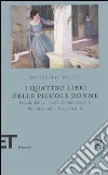 I quattro libri delle piccole donne: Piccole donne-Piccole donne crescono-Piccoli uomini-I ragazzi di Jo libro di Alcott Louisa May