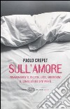 Sull'amore. Innamoramento, gelosia, eros, abbandono. Il coraggio dei sentimenti libro