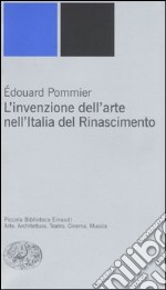 L'invenzione dell'arte nell'Italia del Rinascimento libro