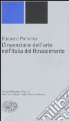 L'invenzione dell'arte nell'Italia del Rinascimento libro