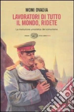 Lavoratori di tutto il mondo, ridete. La rivoluzione umoristica del comunismo libro