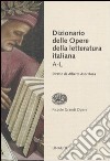 Dizionario delle opere della letteratura italiana. Vol. 1: A-L libro di Asor Rosa A. (cur.)