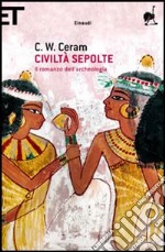 Civiltà sepolte. Il romanzo dell'archeologia libro