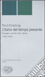 L'Italia del tempo presente. Famiglia, società civile, Stato 1980-1996 libro