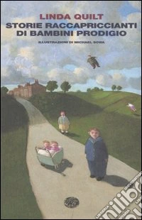 Storie raccapriccianti di bambini prodigio libro