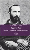 Padre Pio. Miracoli e politica nell'Italia del Novecento libro