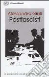 Il passo delle oche. L'identità irrisolta dei postfascisti libro di Giuli Alessandro