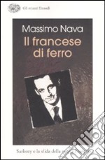 Il francese di ferro. Sarkozy e la sfida della nuova Francia libro