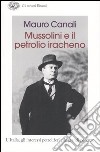 Mussolini e il petrolio iracheno. L'Italia, gli interessi petroliferi e le grandi potenze libro