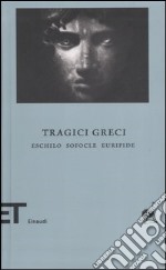 Tragici greci. Eschilo-Sofocle-Euripide libro