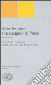 I passages di Parigi libro di Benjamin Walter Tiedemann R. (cur.) Ganni E. (cur.)