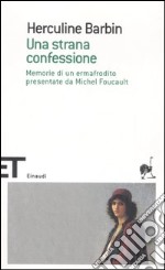 Una strana confessione. Memorie di un ermafrodito presentate da Michel Foucault libro