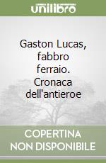 Gaston Lucas, fabbro ferraio. Cronaca dell'antieroe libro