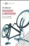 Assassinio a Amsterdam. I limiti della tolleranza e il caso di Theo Van Gogh libro