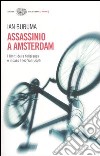 Assassinio a Amsterdam. I limiti della tolleranza e il caso di Theo Van Gogh libro di Buruma Ian