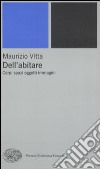 Dell'abitare. Corpi spazi oggetti immagini libro di Vitta Maurizio