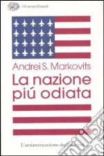 La nazione più odiata. L'antiamericanismo degli europei libro