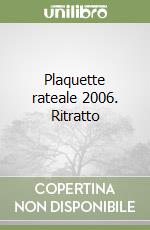 Plaquette rateale 2006. Ritratto libro