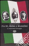 Pio XI, Hitler e Mussolini. La solitudine di un papa libro