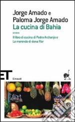 La cucina di Bahia, ovvero Il libro di cucina di Pedro Archanjo e le merende di Dona Flor