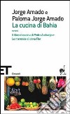 La cucina di Bahia, ovvero Il libro di cucina di Pedro Archanjo e le merende di Dona Flor libro