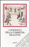 I canovacci della commedia dell'arte. Ediz. illustrata libro