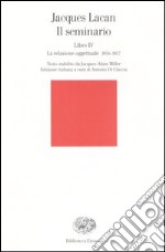 Il seminario. Libro IV. La relazione oggettuale 1956-1957 libro