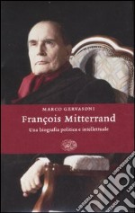 François Mitterrand. Una biografia politica e intellettuale