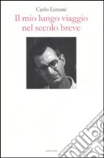 Il mio lungo viaggio nel secolo breve libro