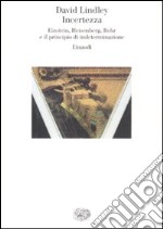 Incertezza. Einstein, Heisenberg, Bohr e il principio di indeterminazione