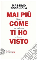 Mai più come ti ho visto. Gli occhi del traduttore e il tempo libro