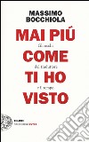 Mai più come ti ho visto. Gli occhi del traduttore e il tempo libro di Bocchiola Massimo