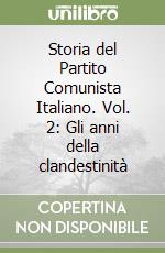 Storia del Partito Comunista Italiano. Vol. 2: Gli anni della clandestinità libro