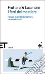 I ferri del mestiere. Manuale involontario di scrittura con esercizi svolti libro