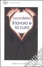 Il lavoro e la cura. Imparare e cambiare libro