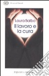 Il lavoro e la cura. Imparare e cambiare libro di Balbo Laura