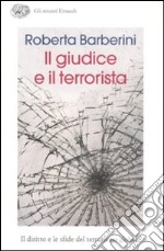 Il giudice e il terrorista. Il diritto e le sfide del terrorismo globale