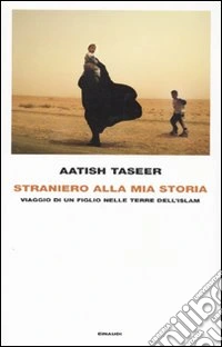 Straniero alla mia storia. Viaggio di un figlio nelle terre dell'Islam libro