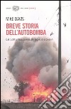 Breve storia dell'autobomba. Dal 1920 all'Iraq di oggi. Un secolo di esplosioni libro