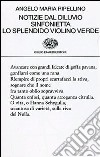 Notizie dal diluvio-Sinfonietta-Lo splendido violino verde libro di Ripellino Angelo Maria