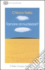 Tornare al nucleare? L'Italia, l'energia, l'ambiente libro