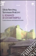 Il romanzo di Costantinopoli. Guida letteraria alla Roma d'Oriente libro