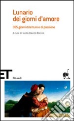 Lunario dei giorni d'amore. 365 giorni di letture e di passione libro