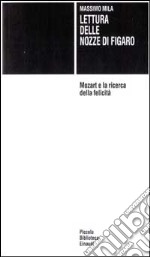 Lettura delle «Nozze di Figaro». Mozart e la ricerca della felicità libro