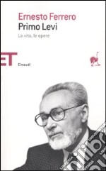 Primo Levi. La vita, le opere libro