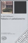 Palladio e il palladianesimo. Ediz. illustrata libro di Wittkower Rudolf