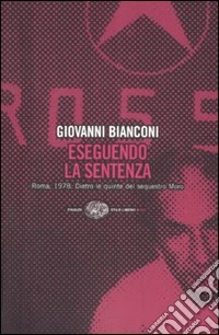 Eseguendo la sentenza. Roma, 1978. Dietro le quinte del sequestro Moro