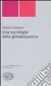 Una sociologia della globalizzazione libro di Sassen Saskia