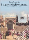 I signori degli orizzonti. Una storia dell'impero ottomano libro