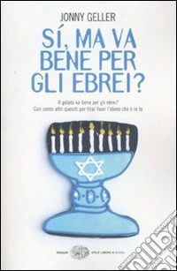 Sì, ma va bene per gli ebrei? Il gelato va bene per gli ebrei? Con cento altri quesiti per tirar fuori l'ebreo che è in te libro